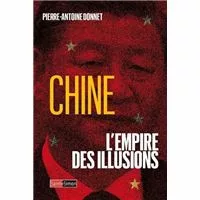 Chine L'empire des illusions, Pierre-Antoine Donnet